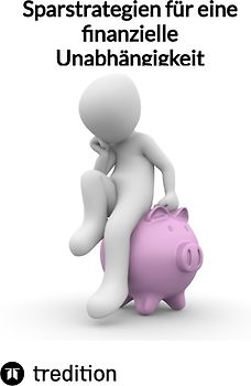 Sparstrategien für eine finanzielle Unabhängigkeit