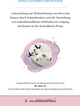 Untersuchung zur Wahrnehmung von Stress bei Katzen durch Katzenbesitzer und die Auswirkung von katzenfreundlichen Methoden im Umgang mit Katzen in der tierärztlichen Praxis