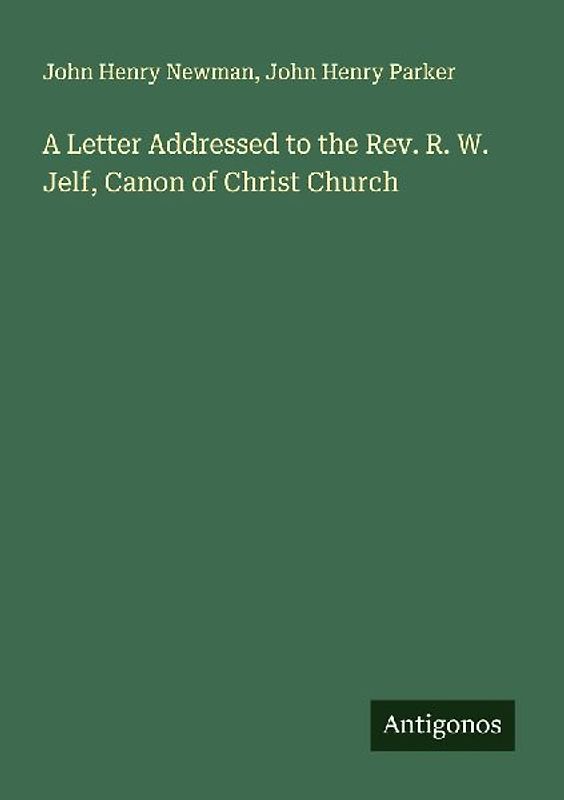 A Letter Addressed to the Rev. R. W. Jelf, Canon of Christ Church