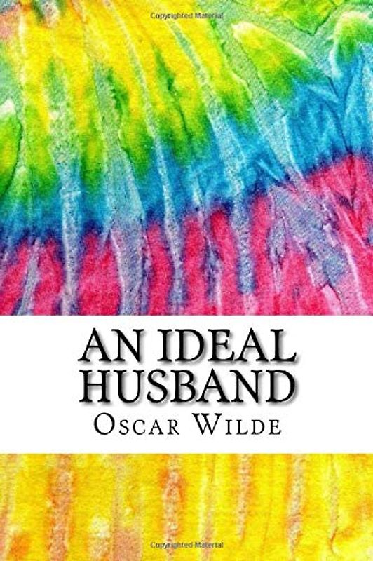 An Ideal Husband: Includes MLA Style Citations for Scholarly Secondary Sources, Peer-Reviewed Journal Articles and Critical Essays (Squid Ink Classics, Band 112)