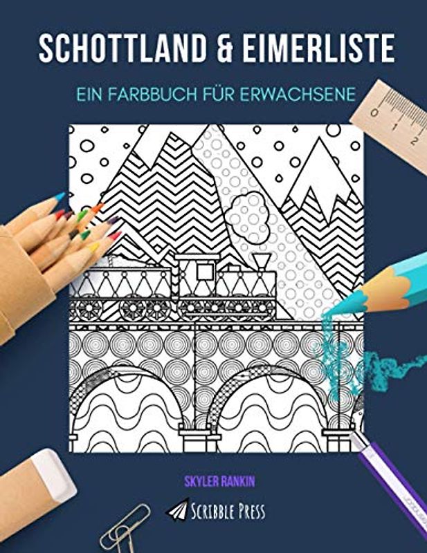 SCHOTTLAND & EIMERLISTE: EIN FARBBUCH FÜR ERWACHSENE: Ein fantastisches Malbuch für Erwachsene