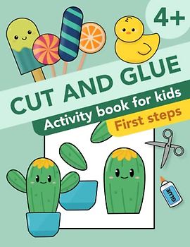 Cut and Glue: First Steps: Activity Book for Kids 4+: Scissor Skills, Cutting, and Gluing