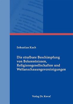 Die strafbare Beschimpfung von Bekenntnissen, Religionsgesellschaften und Weltanschauungsvereinigungen