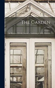 The Garden: an Illustrated Weekly Journal of Gardening in All Its Branches; v.7 1875