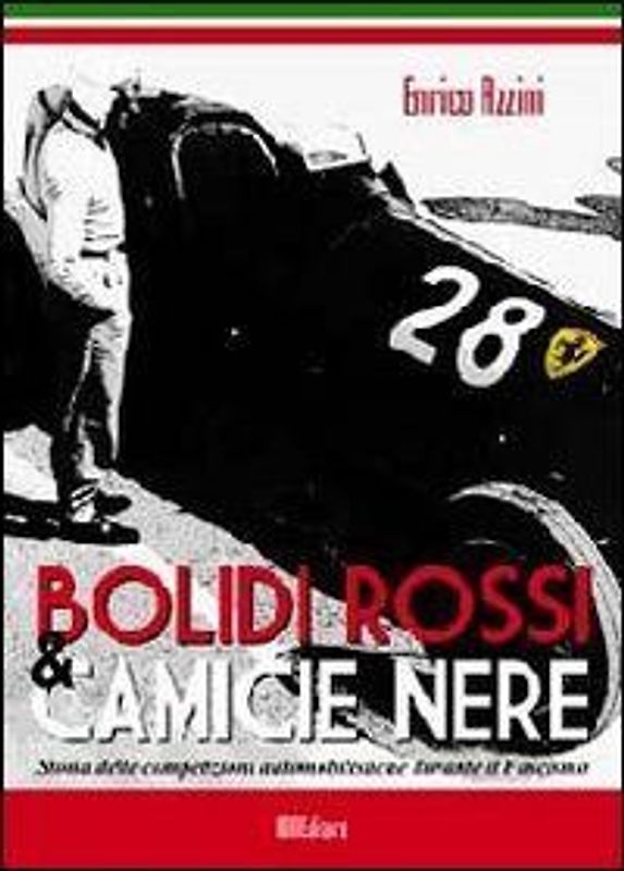Bolidi rossi & camice nere. Storia delle competizioni automobilistiche durante il fascismo