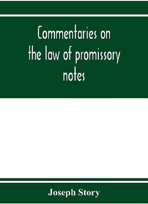 Commentaries on the law of promissory notes, and guaranties of notes, and checks on banks and bankers