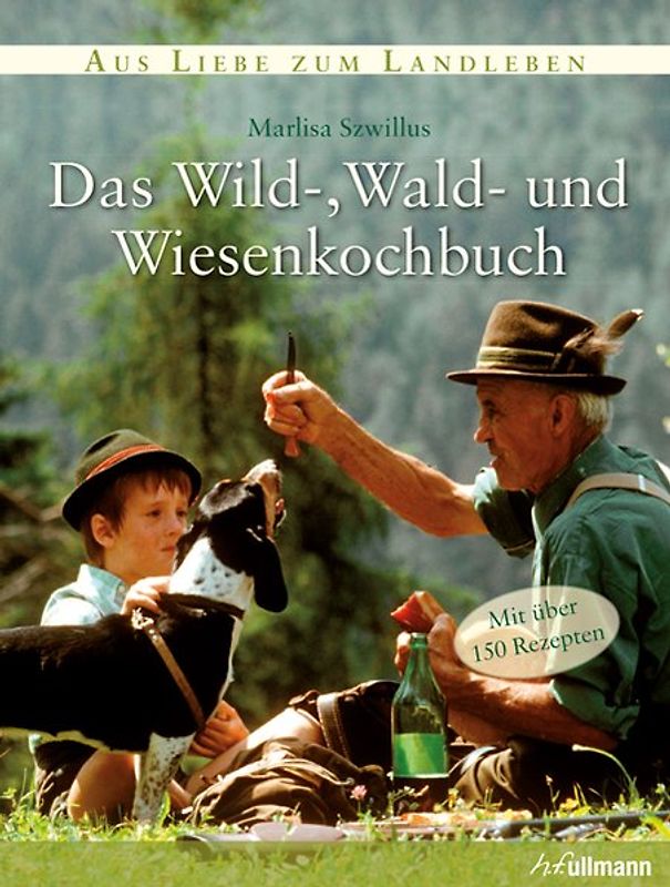 Das Wild-, Wald-, und Wiesenkochbuch
