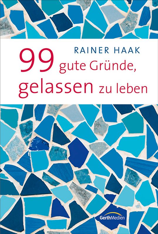 99 gute Gründe, gelassen zu leben