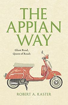 The Appian Way: Ghost Road, Queen of Roads (Culture Trails)