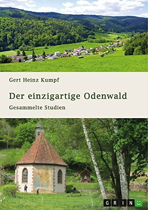 Der einzigartige Odenwald. Gesammelte Studien: Geographie und Talsysteme, Besiedlung und Herrschaftsanfänge, Sagenkreise und Nibelungenlied, Namenkunde und Quellheiligtümer des Gebirges