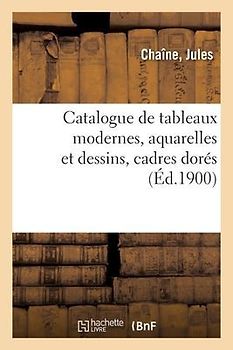 Catalogue de Tableaux Modernes, Aquarelles Et Dessins, Cadres Dorés