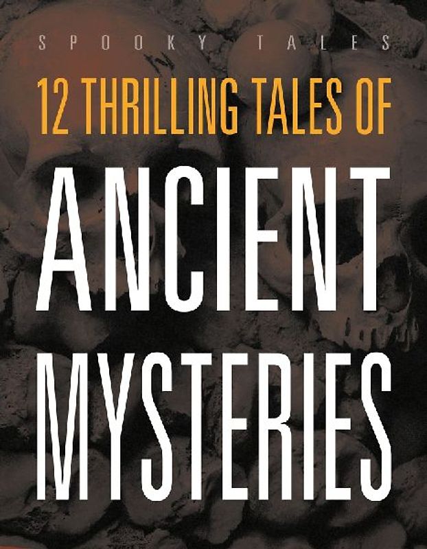 12 Thrilling Tales of Ancient Mysteries