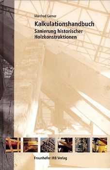Kalkulationshandbuch Sanierung historischer Holzkonstruktionen.