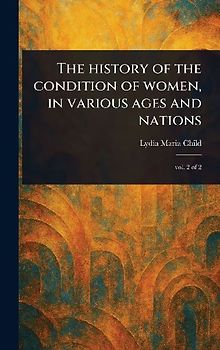 The History of the Condition of Women, in Various Ages and Nations