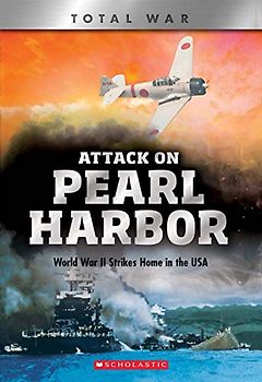 Attack on Pearl Harbor (X Books: Total War): World War II Strikes Home in the USA