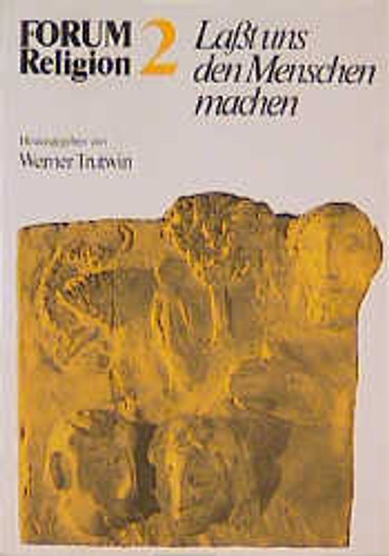 Forum Religion / Lasst uns den Menschen machen. Kurs Anthropologie