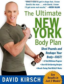 The Ultimate New York Body Plan: The Breakthrough Diet and Fitness System That Sheds Pounds and Reshapes Your Body - Fast - David Kirsch