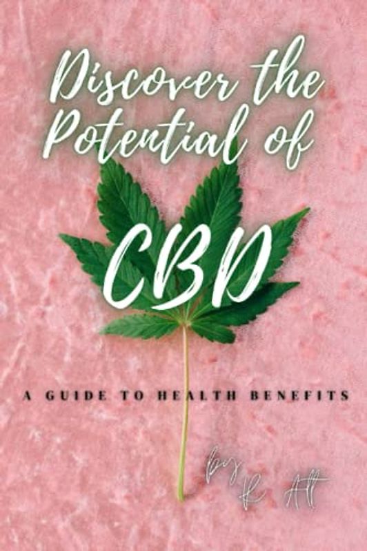 Discover the Potential of CBD: A Guide to Health Benefits