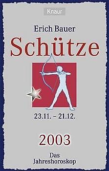 Ihr persönlicher Astrobegleiter 2003. Schütze (23.11.-22.12.). Liebe - Gesundheit - Karriere