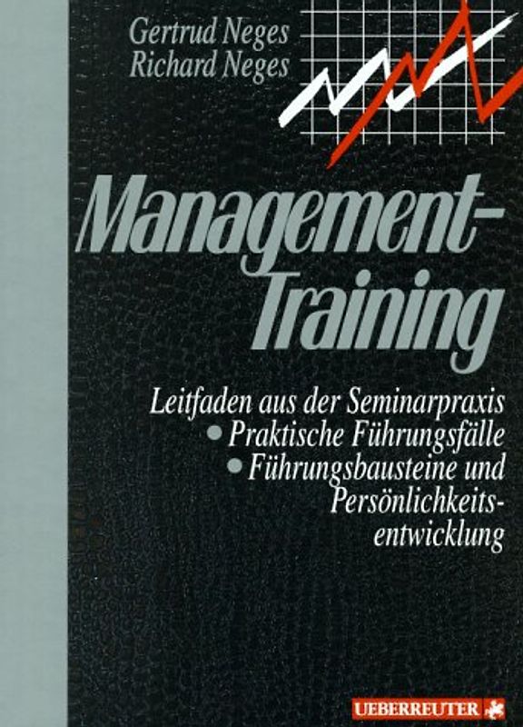 Management-Training. Leitfaden aus der Seminarpraxis, Praktische Führungsfälle, Führungsbausteine und Persänlichkeitsentwicklung