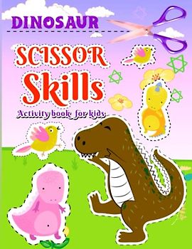 Dinosaur Scissor Skills Activity Book for Kids: Preschool Cut and Paste Workbook Learn Cutting Practice Activity Book For Preschoolers and Kindergarten