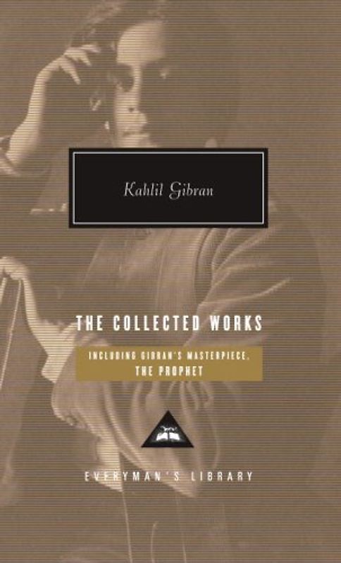 The Collected Works (Everyman's Library (Cloth)) - Kahlil Gibran