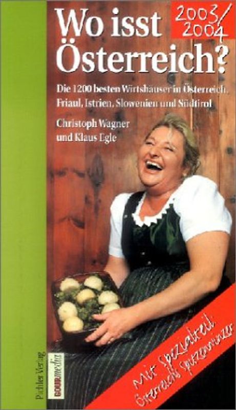 Wo isst Österreich? 2003/2004. Die 1200 besten Gasthöfe, Wirtshäuser und gutbürgerlichen Restaurants in Österreich, Südtirol, Friaul, Slowenien und Istrien Mit Spezialteil “Die Spitzenwinzer Österreichs 2003/2004”