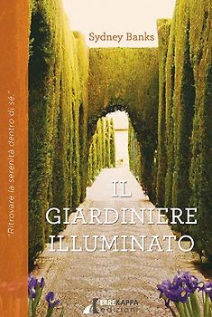 Il giardiniere illuminato. Ritrovare la serenità dentro di sé