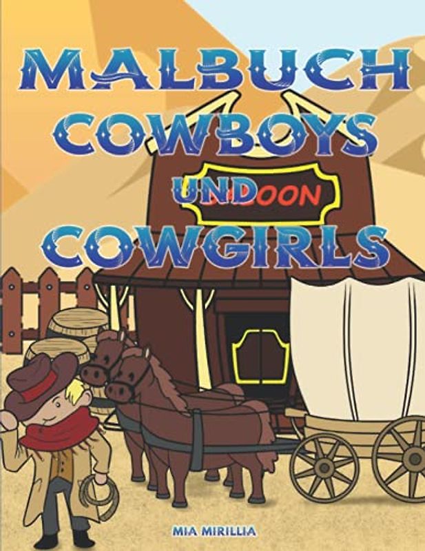 Malbuch Cowboys und Cowgirls: Eine Geschenkidee für Jungen, Mädchen und alle, die den Wilden Westen lieben
