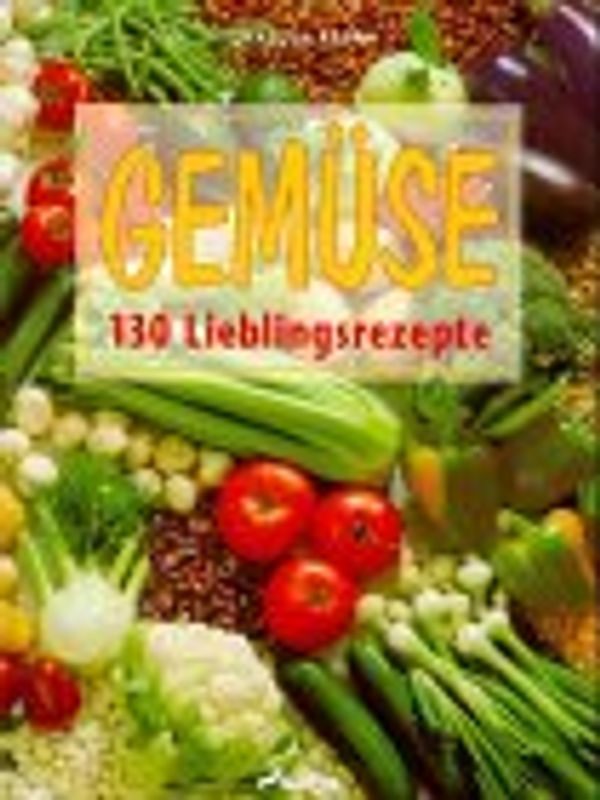 Gemüse. 100 Lieblingsrezepte