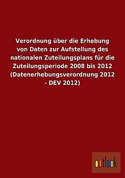 Verordnung über die Erhebung von Daten zur Aufstellung des nationalen Zuteilungsplans für die Zuteilungsperiode 2008 bis 2012 (Datenerhebungsverordnung 2012 - DEV 2012)