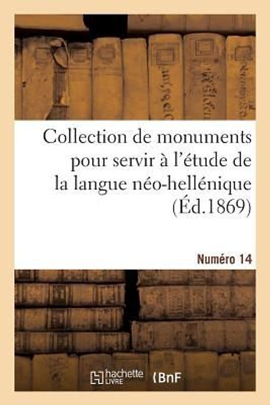 Collection de Monuments Pour Servir À l'Étude de la Langue Néo-Hellénique. Numéro 14
