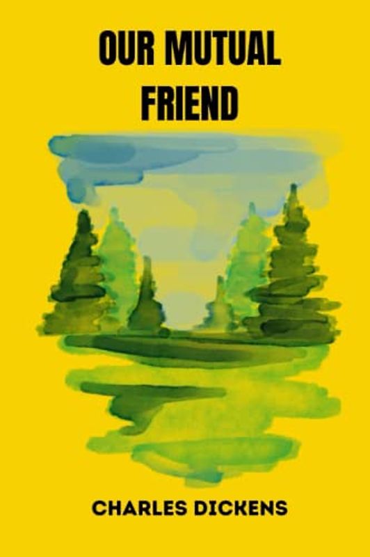 OUR MUTUAL FRIEND by charles dickens