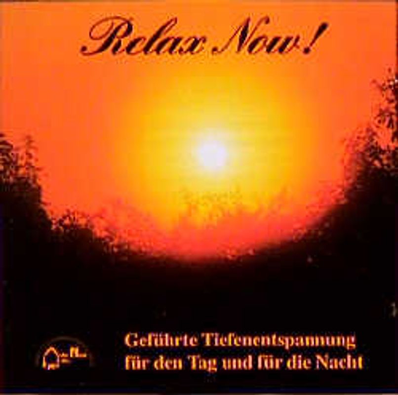 Relax Now!. Geführte Tiefenentspannung für den Tag und für die Nacht