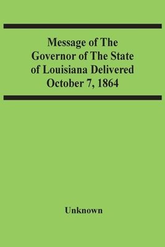 Message Of The Governor Of The State Of Louisiana Delivered October 7, 1864