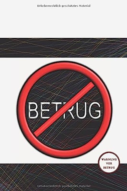 Warnung vor Betrug: Das umfangreiche und wissenswerte Praxis-Fachbuch, in dem du lernst, wie du dich optimal vor Betrug in der realen und Online-Welt schützt!