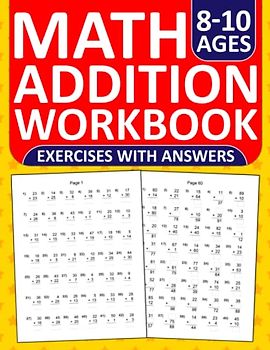 Addition Workbook For Kids Ages 8-10: Addition Practice Workbook For 2nd,3rd,and 4th Grades With Answers Key - One Digit and Two Digit | Addition ... Exercises Book For Classroom and Homeschool
