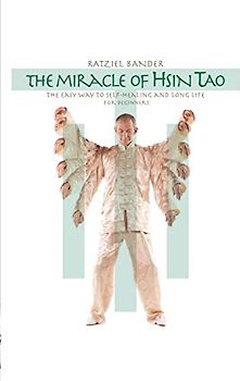The Miracle of Hsin Tao: The Easy Way to Self-Healing and Long Life