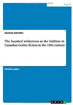 The haunted wilderness as the Sublime in Canadian Gothic fiction in the 19th century