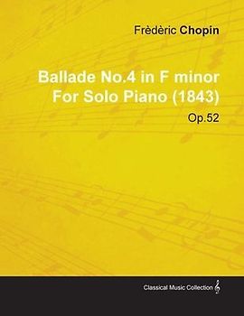 Ballade No.4 in F Minor by Frèdèric Chopin for Solo Piano (1843) Op.52