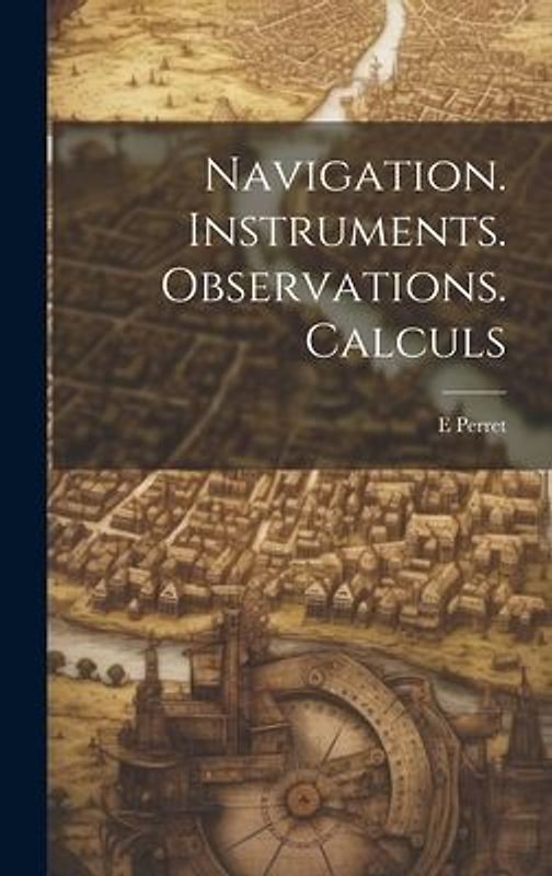 Navigation. Instruments. Observations. Calculs