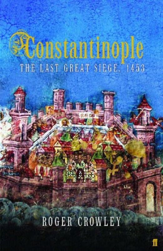 Constantinople: The Last Great Siege, 1453 - Crowley, Roger