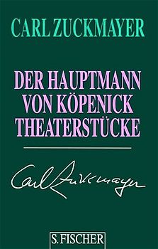 Carl Zuckmayer. Gesammelte Werke in Einzelbänden / Der Hauptmann von Köpenick. Theaterstücke 1930-1937