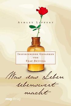 Was das Leben lebenswert macht