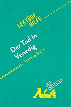 Der Tod in Venedig von Thomas Mann (Lektürehilfe): Detaillierte Zusammenfassung, Personenanalyse und Interpretation