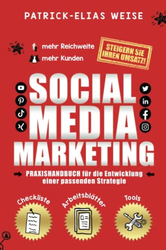 Social Media Marketing: Praxishandbuch für die Entwicklung einer Social Media Strategie für mehr Reichweite, um mehr Kunden zu gewinnen und den Umsatz steigern