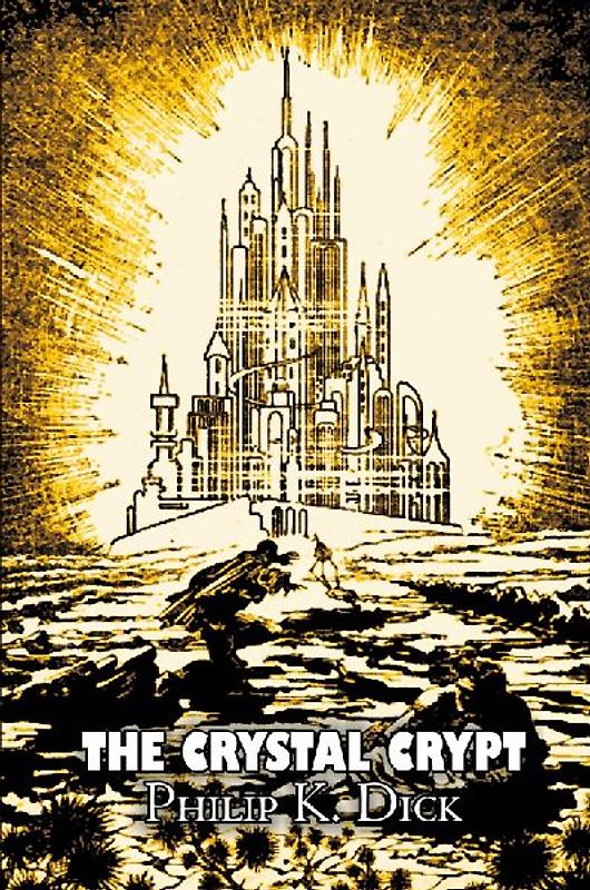The Crystal Crypt by Philip K. Dick, Science Fiction, Fantasy