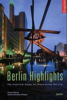 Berlin Highlights. The Pratical Guide for Discovering the City