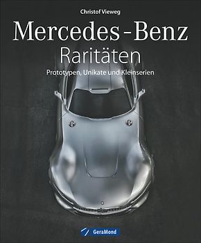 Mercedes-Benz Raritäten. Prototypen, Unikate und Kleinserien