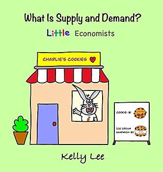 What Is Supply and Demand?: Fundamental elements of most economics principles (Econ for Kids)